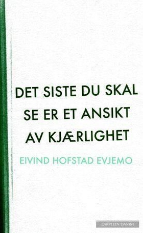 Det siste du skal se er et ansikt av kjærlighet (ebok) av Eivind Hofstad Evjemo