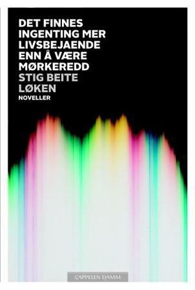 Det finnes ingenting mer livsbejaende enn å være mørkeredd - noveller (ebok) av Stig Beite Løken