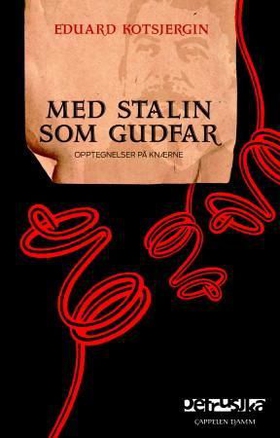 Med Stalin som gudfar - opptegnelser på knærne (ebok) av Eduard Kotsjergin