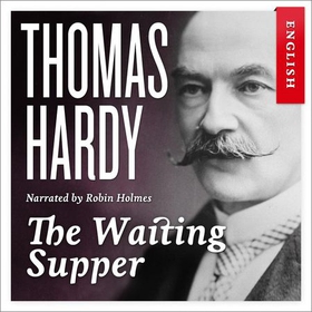 The waiting supper (lydbok) av Thomas Hardy
