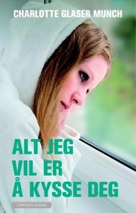 Alt jeg vil er å kysse deg (ebok) av Charlott