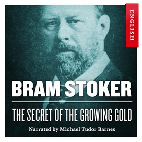The secret of the growing gold (lydbok) av Bram Stoker