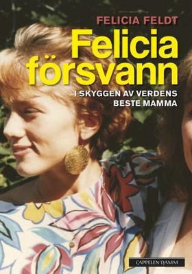 Felicia försvann (ebok) av Felicia Feldt