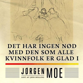 Det har ingen nød med den som alle kvinnfolk er glad i (lydbok) av Jørgen Moe