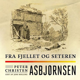 Fra fjellet og seteren (lydbok) av Peter Christen Asbjørnsen