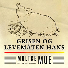 Grisen og levemåten hans (lydbok) av Moltke Moe