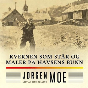 Kvernen som står og maler på havsens bunn (lydbok) av Jørgen Moe