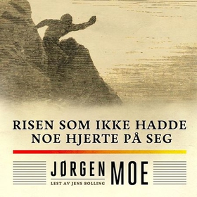 Risen som ikke hadde noe hjerte på seg (lydbok) av Jørgen Moe