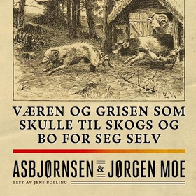 Væren og grisen som skulle til skogs og bo for seg selv (lydbok) av Peter Christen Asbjørnsen