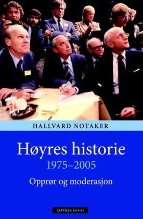 Høyres historie 1975-2005 - opprør og moderasjon (ebok) av Hallvard Notaker
