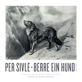 Berre ein hund (lydbok) av Per Sivle