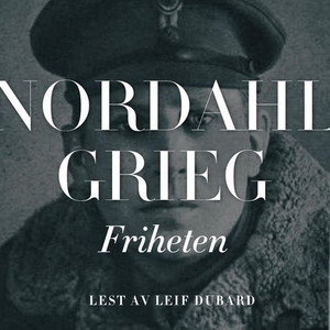 Friheten (lydbok) av Nordahl Grieg