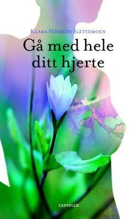 Gå med hele ditt hjerte (ebok) av Klara Høiseth Slettemoen