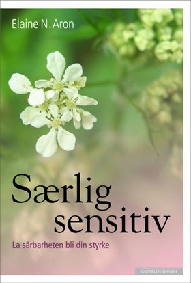Særlig sensitiv - la sårbarheten bli din styrke (ebok) av Elaine N. Aron