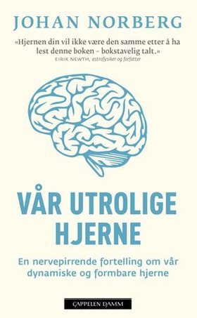Vår utrolige hjerne - en nervepirrende fortelling om vår dynamiske og formbare hjerne (ebok) av Johan Norberg