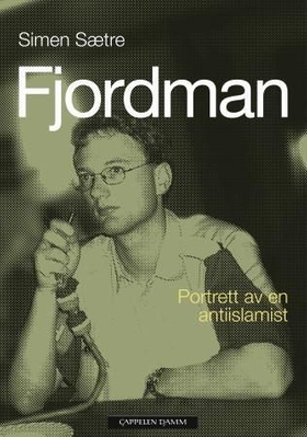 Fjordman - portrett av en antiislamist (ebok) av Simen Sætre