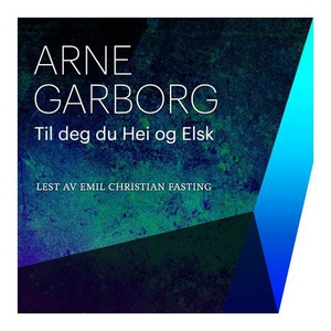 Til deg, du hei og Elsk (lydbok) av Arne Garb