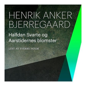 Halfdan Svarte og Aarstidernes blomster (lydbok) av Henrik Anker Bjerregaard