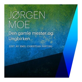 Den gamle mester og ungbirken (lydbok) av Jørgen Moe