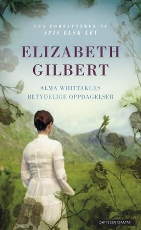 Alma Whittakers betydelige oppdagelser (ebok) av Elizabeth Gilbert