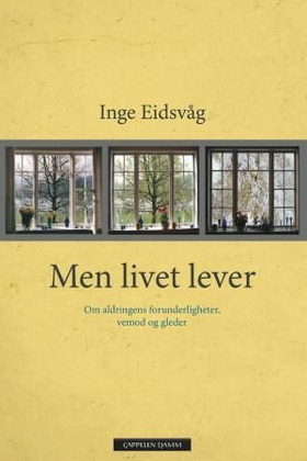 Men livet lever - om aldringens forunderligheter, vemod og gleder (ebok) av Inge Eidsvåg