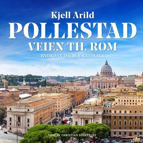Veien til Rom - hvordan jeg ble katolikk (lydbok) av Kjell Arild Pollestad
