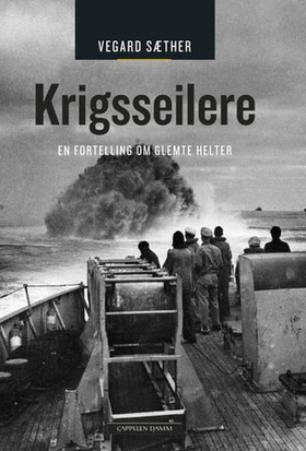 Krigsseilere - en fortelling om glemte helter (ebok) av Vegard Sæther