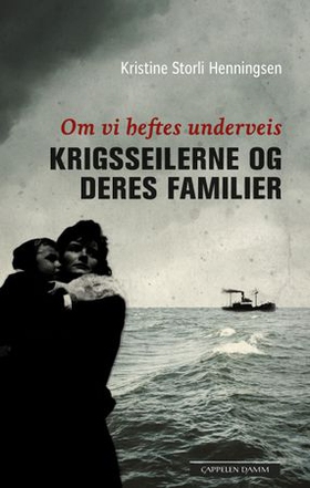 Om vi heftes underveis - krigsseilerne og deres familier (ebok) av Kristine S. Henningsen