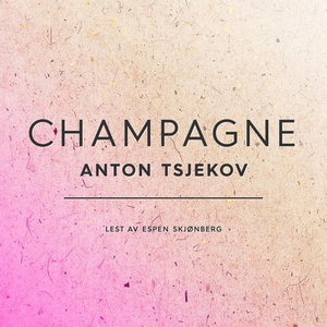 Champagne (lydbok) av Anton P. Tsjekhov, Anto