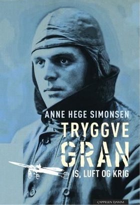 Tryggve Gran - is, luft og krig (ebok) av Anne Hege Simonsen