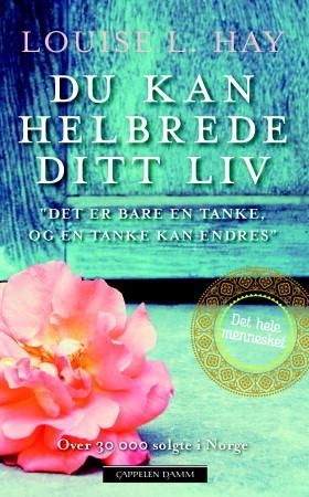 Du kan helbrede ditt liv - "Det er bare en tanke, og en tanke kan endres" (ebok) av Louise L. Hay