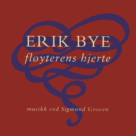 Fløyterens hjerte (lydbok) av Erik Bye