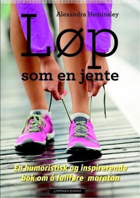 Løp som en jente - en humoristisk og inspirerende bok om å fullføre maraton (ebok) av Alexandra Heminsley