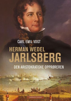 Herman Wedel Jarlsberg - den aristokratiske opprøreren (ebok) av Carl Emil Vogt