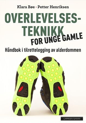 Overlevelsesteknikk for unge gamle - håndbok i tilrettelegging av alderdommen (ebok) av Klara Bøe