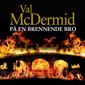 På en brennende bro (lydbok) av Val McDermid