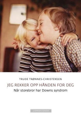 Jeg rekker opp hånden for deg - når storebror har Downs syndrom (ebok) av Trude Trønnes-Christensen