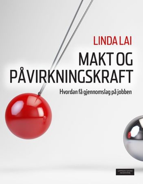 Makt og påvirkningskraft - hvordan få gjennomslag på jobben (ebok) av Linda Lai