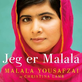 Jeg er Malala - jenta som kjempet for retten til skolegang, og ble skutt av Taliban (lydbok) av Malala Yousafzai