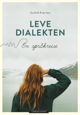 Leve dialekten - en språkreise (ebok) av Gunhild Kværness