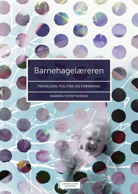Barnehagelæreren - profesjon, politikk og forskning (ebok) av Ingeborg Tveter Thoresen