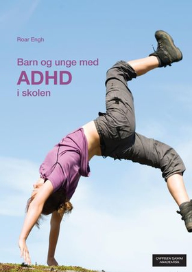 Barn og unge med ADHD i skolen (ebok) av Knut Roar Engh