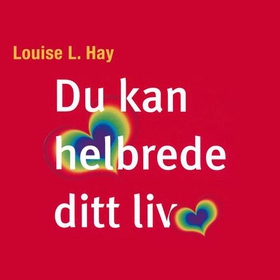 Du kan helbrede ditt liv (lydbok) av Louise L. Hay