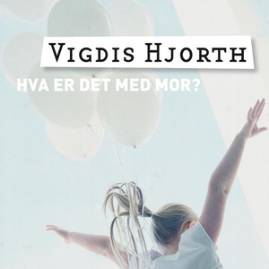 Hva er det med mor? (lydbok) av Vigdis Hjorth