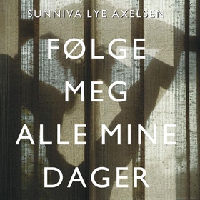Følge meg alle mine dager - roman (lydbok) av Sunniva Lye Axelsen