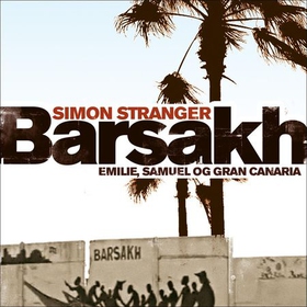 Barsakh - Emilie, Samuel og Gran Canaria - roman (lydbok) av Simon Stranger