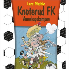 Knoterud FK - vennskapskampen (lydbok) av Lars Mæhle