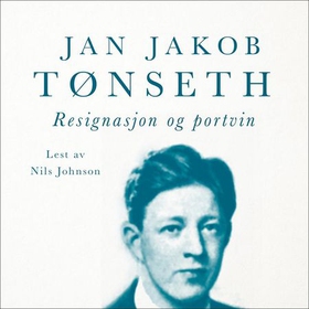 Resignasjon og portvin (lydbok) av Jan Jakob Tønseth