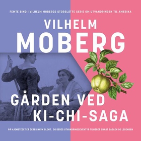 Gården ved Ki-Chi-Saga (lydbok) av Vilhelm Moberg