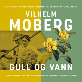 Gull og vann (lydbok) av Vilhelm Moberg